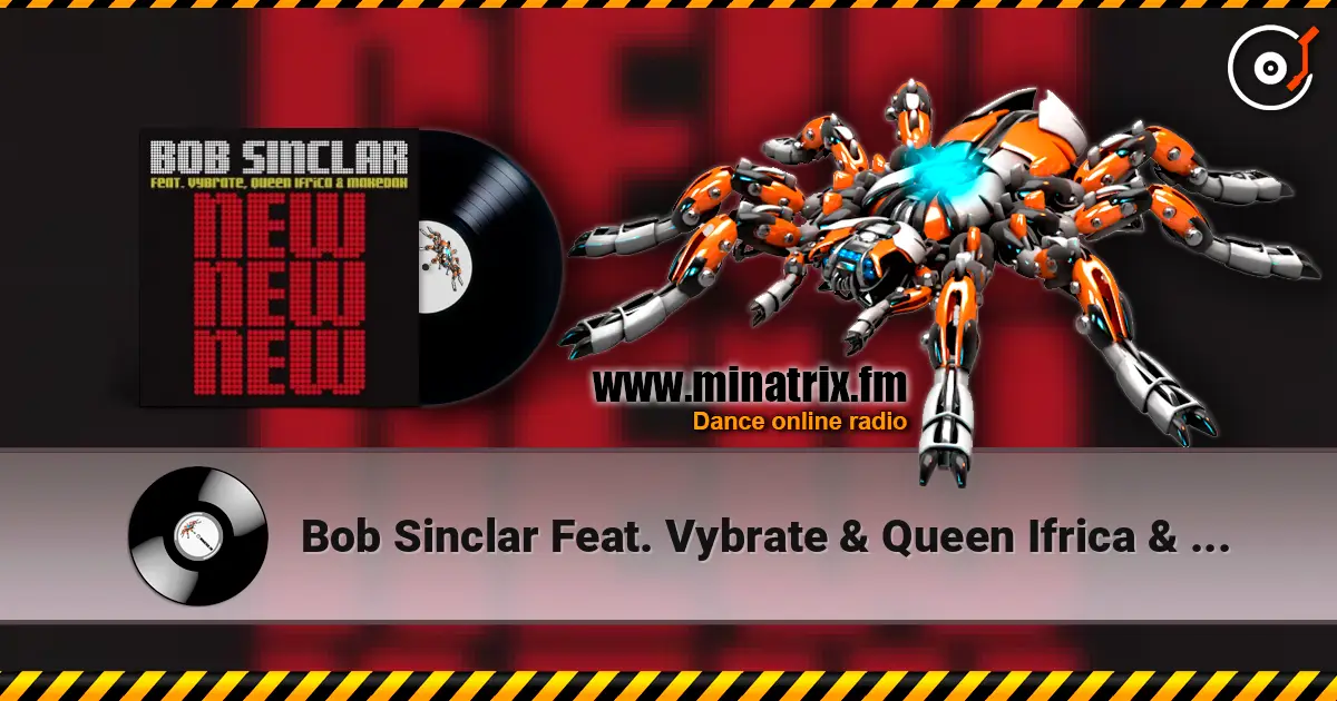 Bob Sinclar Feat. Vybrate & Queen Ifrica & Makedah - New New New (Original Radio Edit) listen online in high quality | Minatrix.FM