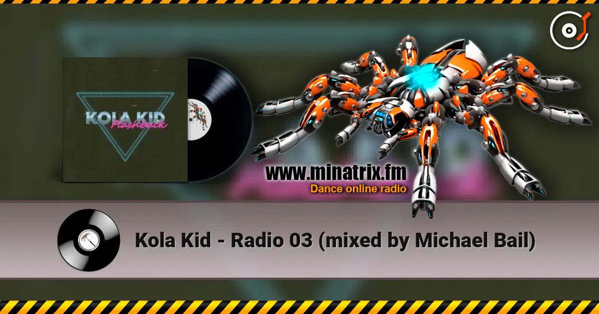 Kola Kid - Radio 03 (mixed by Michael Bail) listen online in high quality | Minatrix.FM