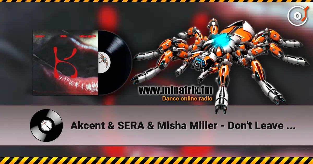 Akcent & SERA & Misha Miller - Don't Leave (Kylie) listen online in high quality | Minatrix.FM