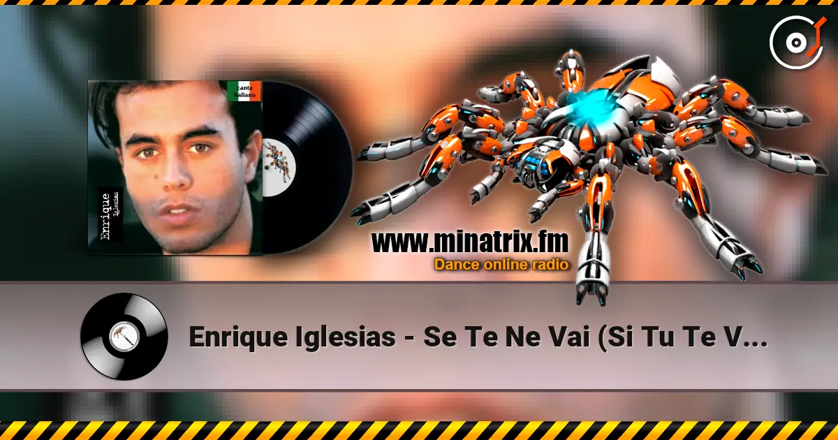 Enrique Iglesias - Se Te Ne Vai (Si Tu Te Vas) listen online in high quality | Minatrix.FM