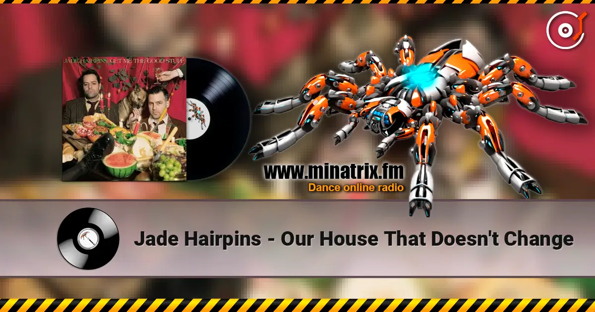 Jade Hairpins - Our House That Doesn't Change listen online in high quality | Minatrix.FM