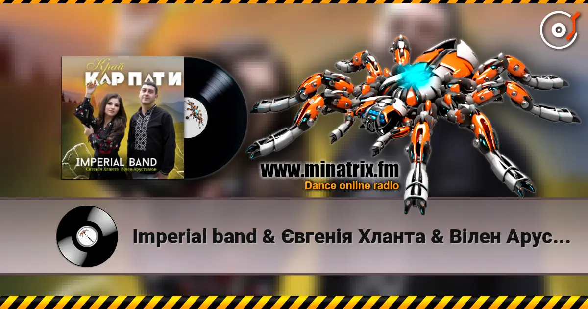 Imperial band & Євгенія Хланта & Вілен Арустамов - Край Карпати listen online in high quality | Minatrix.FM