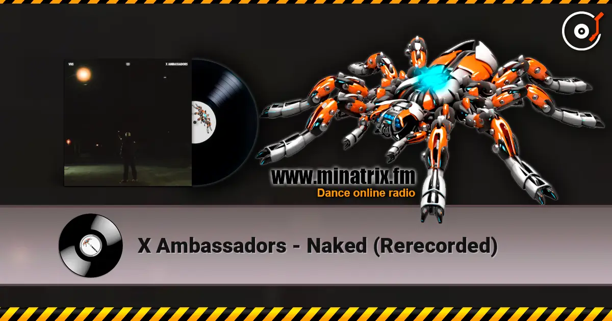 X Ambassadors - Naked (Rerecorded) listen online in high quality | Minatrix.FM