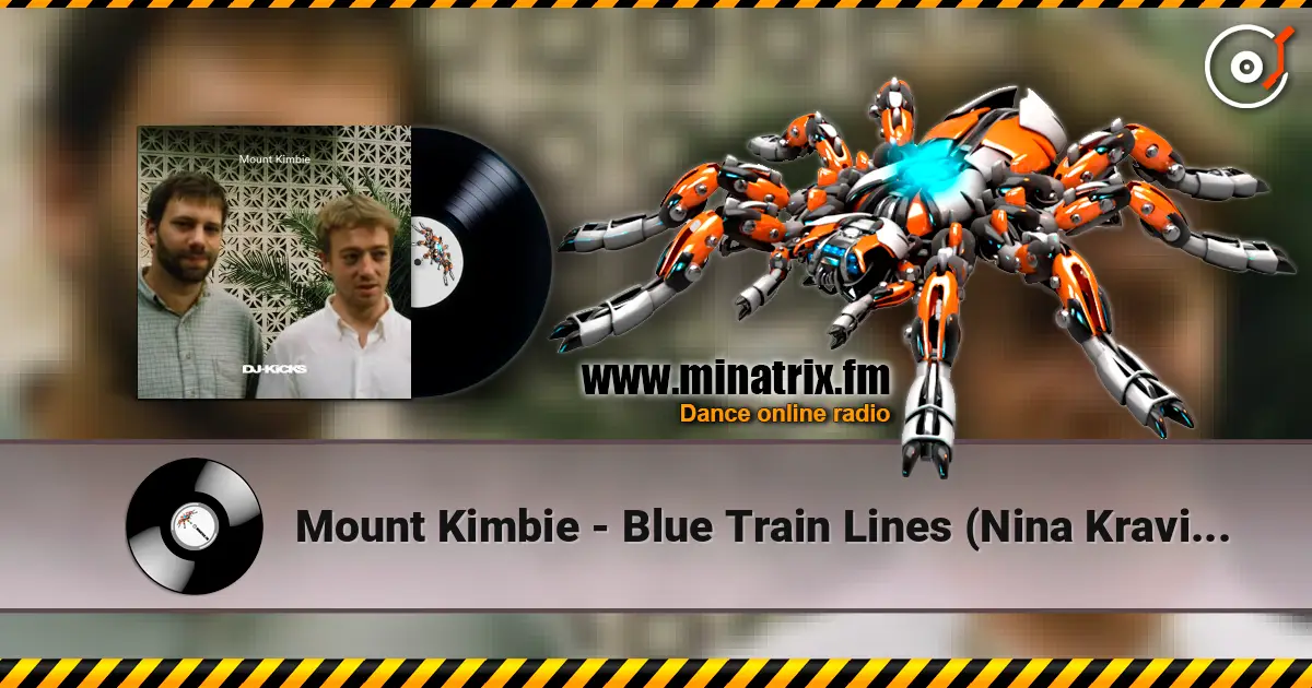Mount Kimbie - Blue Train Lines (Nina Kravitz Remix) listen online in high quality | Minatrix.FM