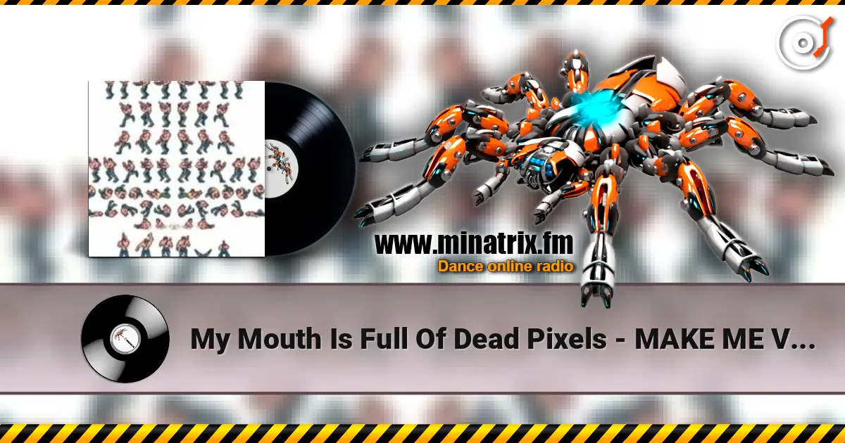 My Mouth Is Full Of Dead Pixels - MAKE ME VOMIT listen online in high quality | Minatrix.FM