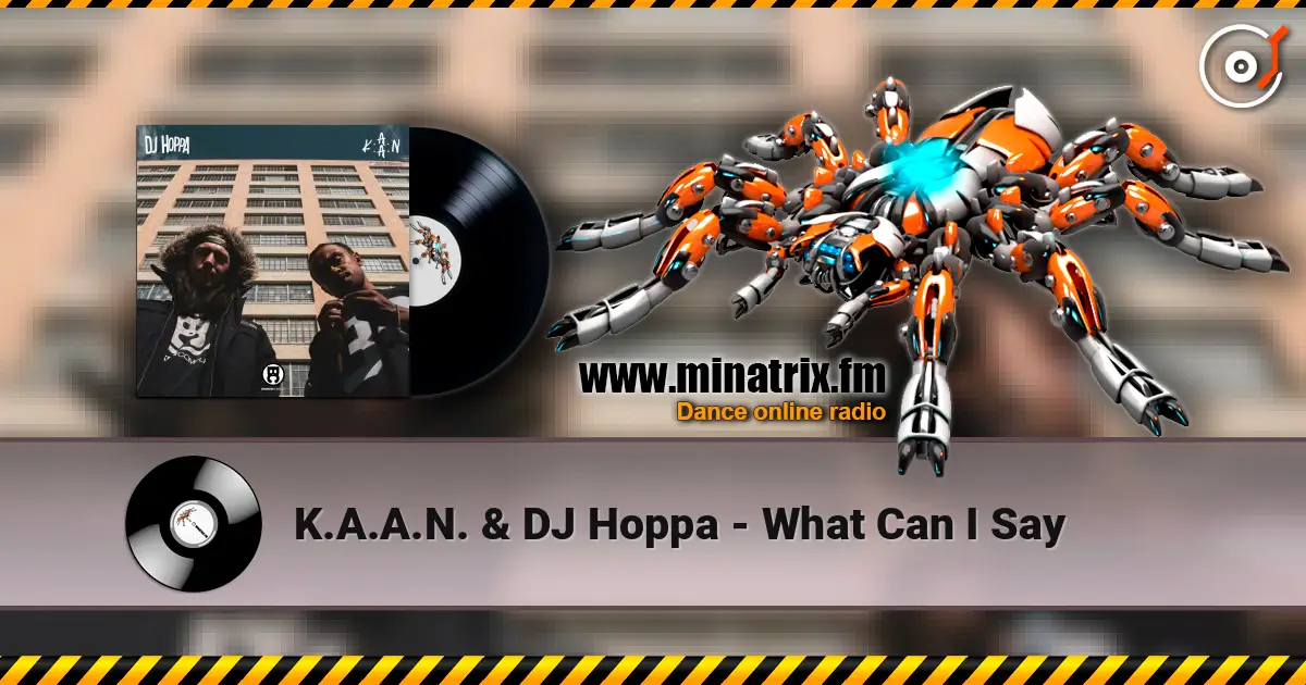 K.A.A.N. & DJ Hoppa - What Can I Say listen online in high quality | Minatrix.FM