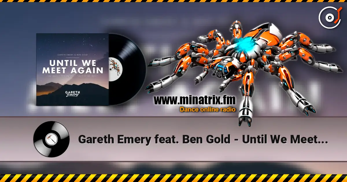 Gareth Emery feat. Ben Gold - Until We Meet Again (Ben Nicky Remix) listen online in high quality | Minatrix.FM