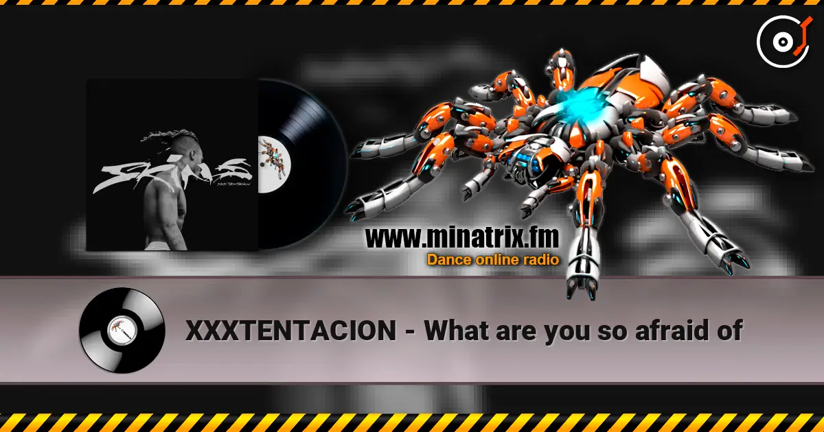 XXXTENTACION - What are you so afraid of listen online in high quality | Minatrix.FM