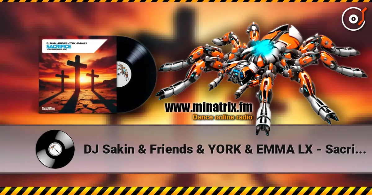 DJ Sakin & Friends & YORK & EMMA LX - Sacrifice (Torsten Stenzel Edit) listen online in high quality | Minatrix.FM
