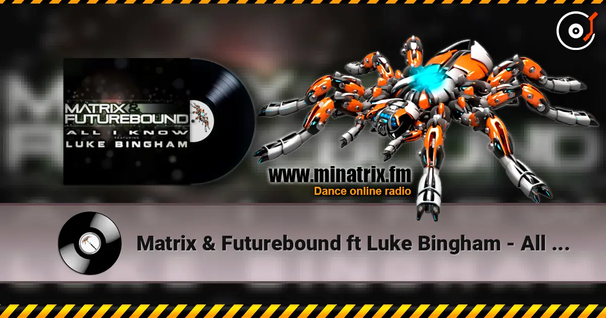 Matrix & Futurebound ft Luke Bingham - All I Know (Matrix & Futurebound Smash and Grab Mix) listen online in high quality | Minatrix.FM