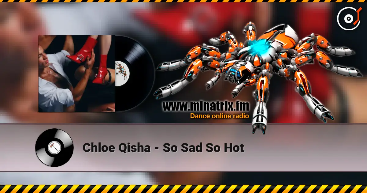 Chloe Qisha - So Sad So Hot listen online in high quality | Minatrix.FM