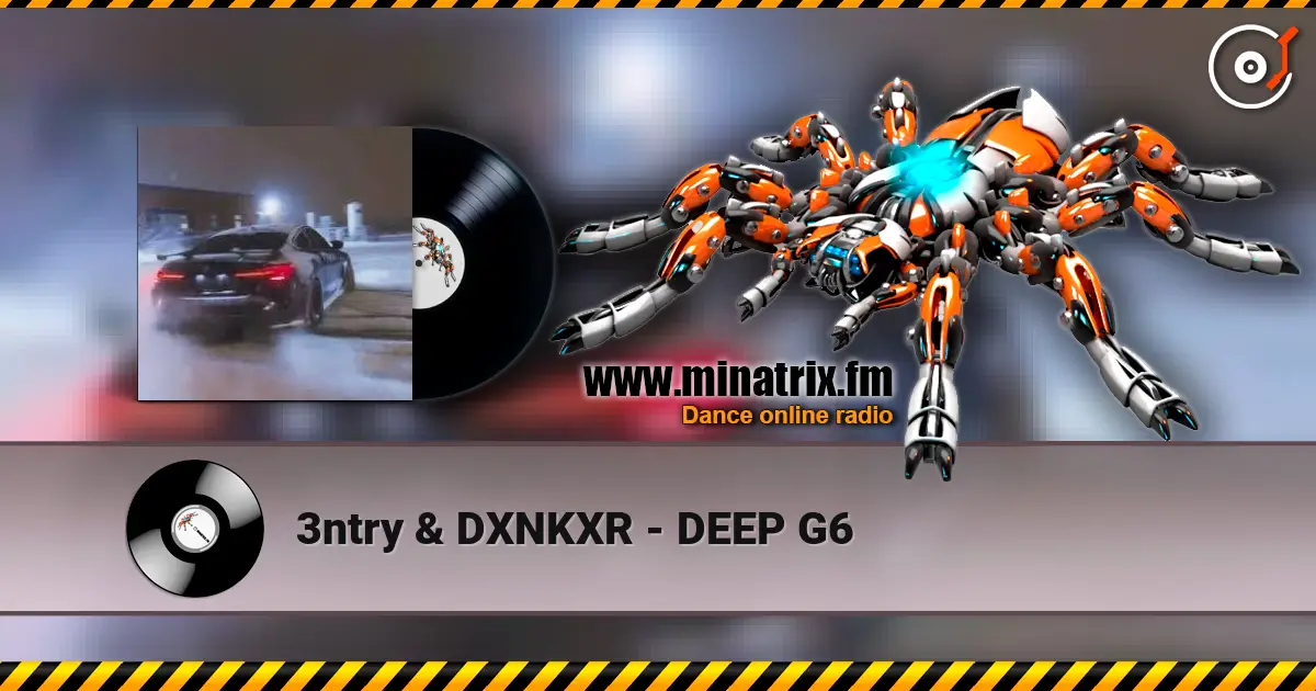 3ntry & DXNKXR - DEEP G6 listen online in high quality | Minatrix.FM