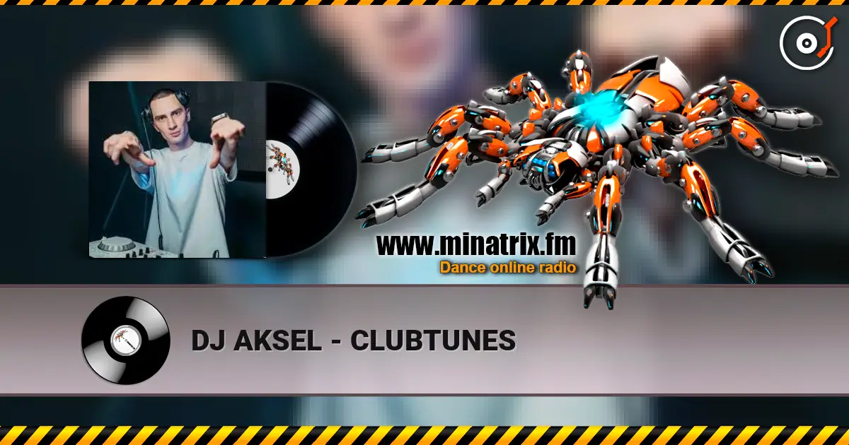 DJ AKSEL - CLUBTUNES listen online in high quality | Minatrix.FM