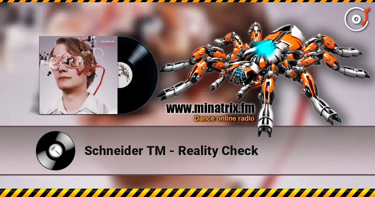 Schneider TM - Reality Check listen online in high quality | Minatrix.FM