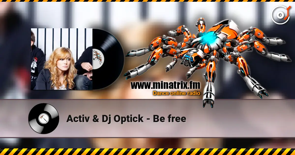 Activ & Dj Optick - Be free listen online in high quality | Minatrix.FM