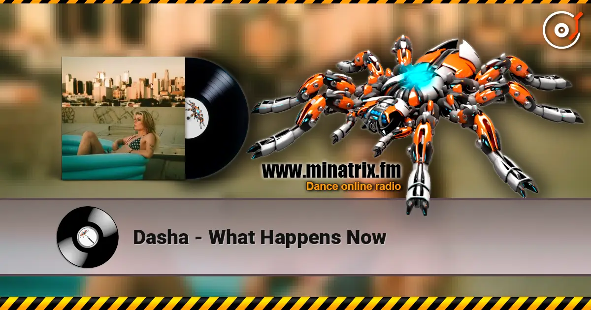 Dasha - What Happens Now listen online in high quality | Minatrix.FM