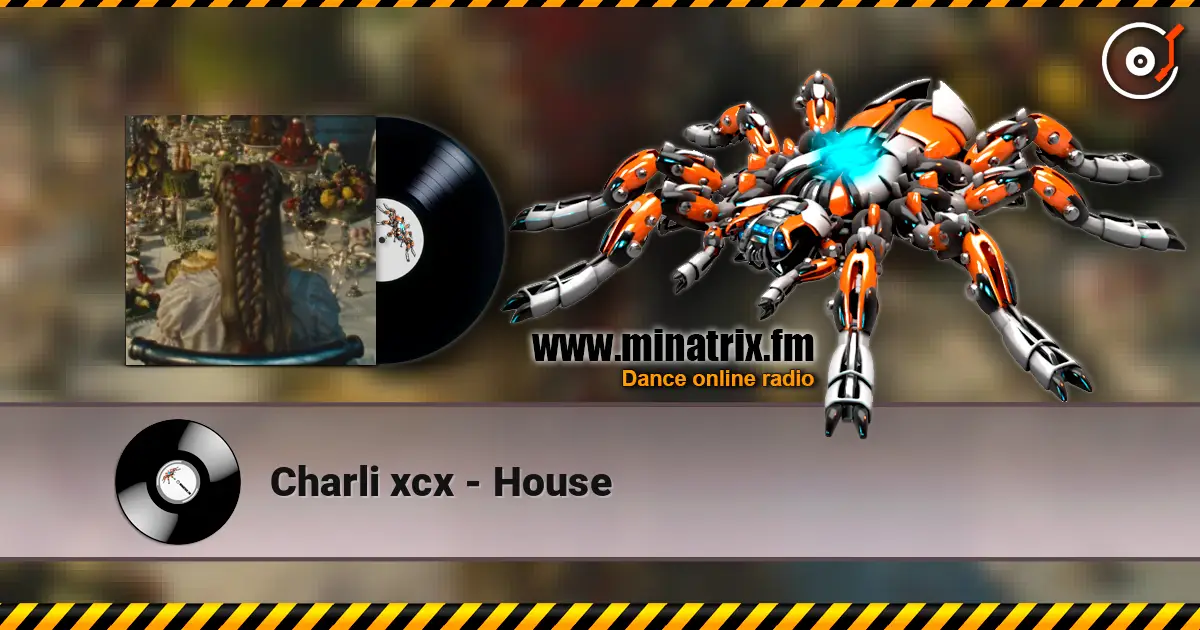 Charli xcx - House listen online in high quality | Minatrix.FM