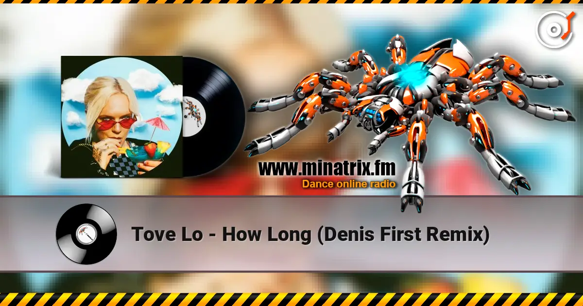 Tove Lo - How Long (Denis First Remix) listen online in high quality | Minatrix.FM