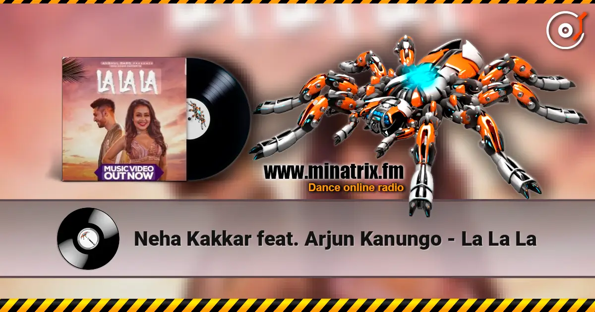 Neha Kakkar feat. Arjun Kanungo - La La La listen online in high quality | Minatrix.FM