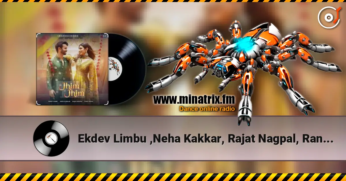 Ekdev Limbu ,Neha Kakkar, Rajat Nagpal, Rana Sotal - Jhim Jhim listen online in high quality | Minatrix.FM