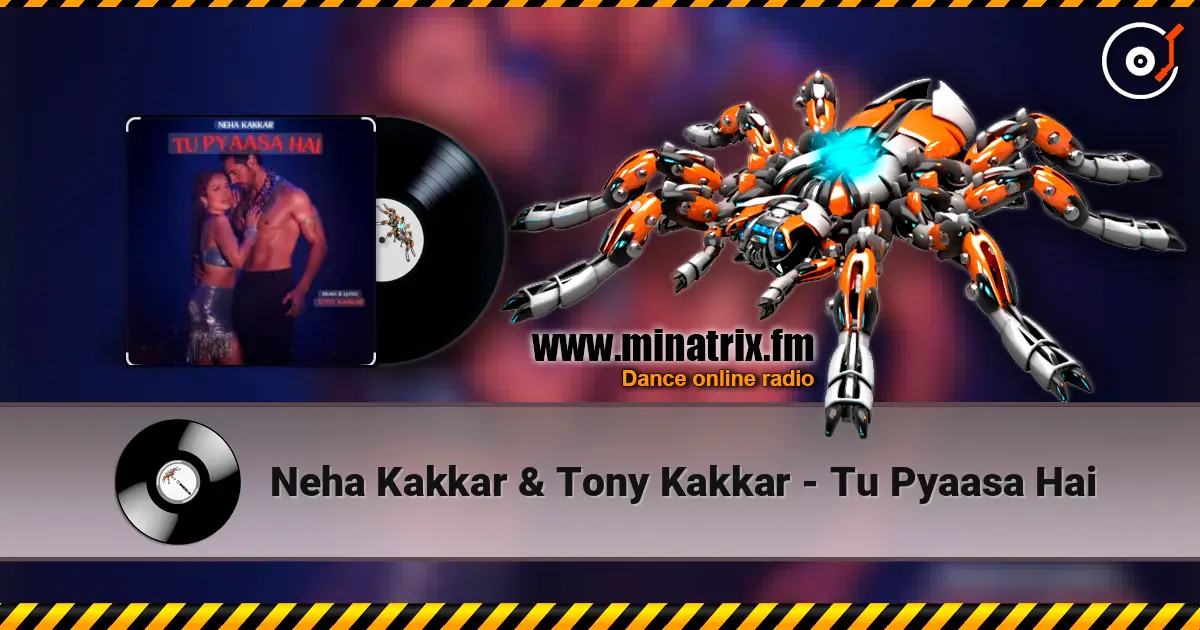 Neha Kakkar & Tony Kakkar - Tu Pyaasa Hai listen online in high quality | Minatrix.FM