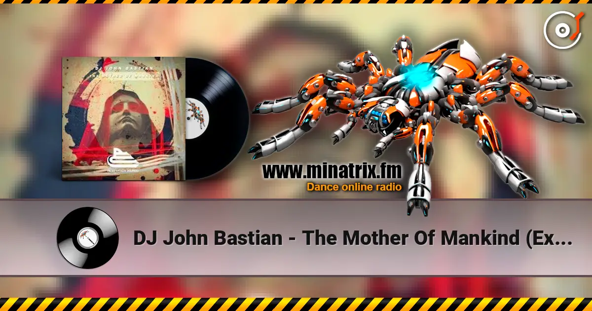 DJ John Bastian - The Mother Of Mankind (Extended Mix) listen online in high quality | Minatrix.FM