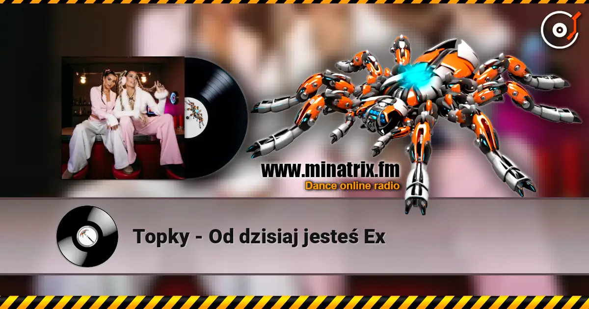 Topky - Od dzisiaj jesteś Ex listen online in high quality | Minatrix.FM