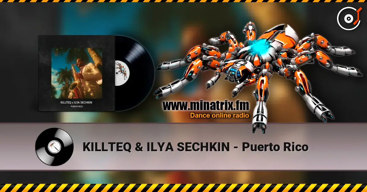 KILLTEQ & ILYA SECHKIN - Puerto Rico listen online in high quality | Minatrix.FM