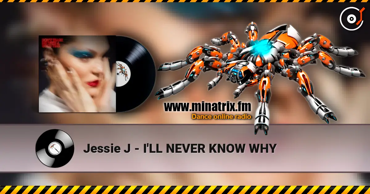 Jessie J - I'LL NEVER KNOW WHY listen online in high quality | Minatrix.FM