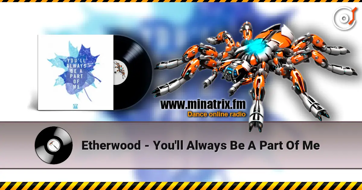 Etherwood - You'll Always Be A Part Of Me listen online in high quality | Minatrix.FM