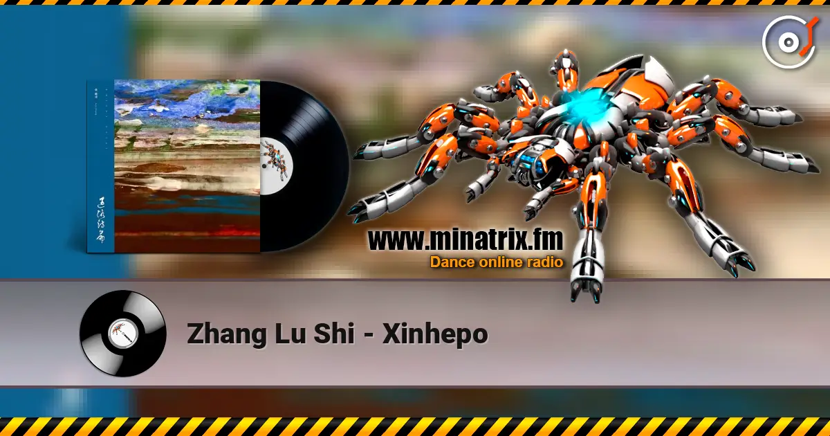 Zhang Lu Shi - Xinhepo listen online in high quality | Minatrix.FM