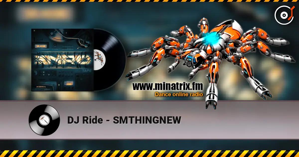 DJ Ride - SMTHINGNEW listen online in high quality | Minatrix.FM