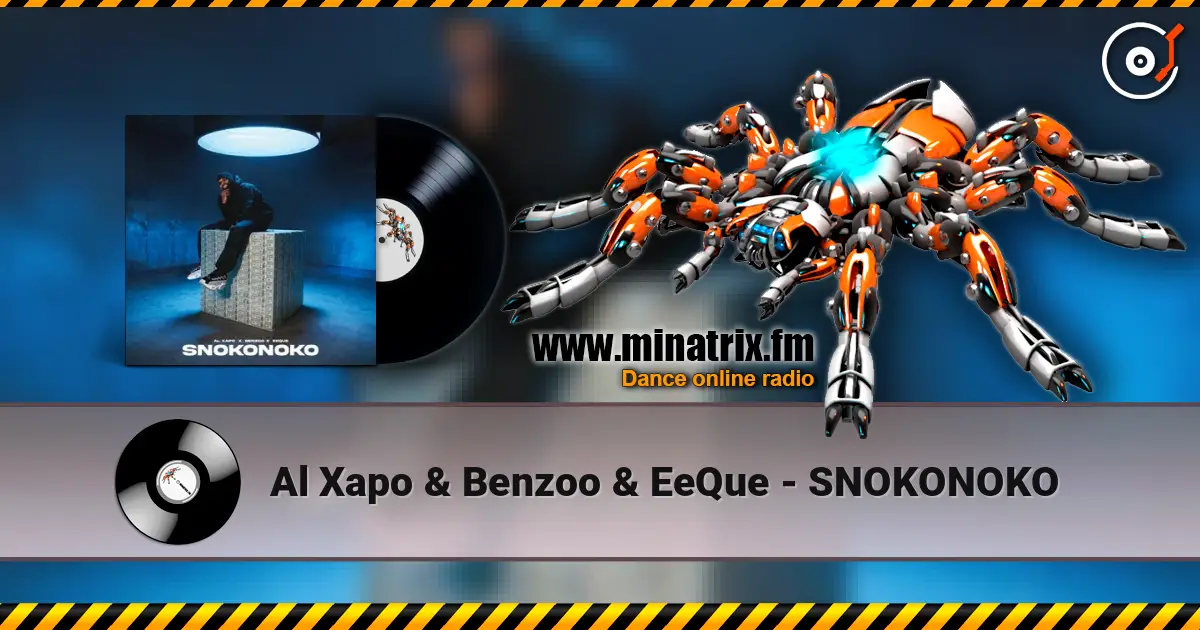 Al Xapo & Benzoo & EeQue - SNOKONOKO listen online in high quality | Minatrix.FM