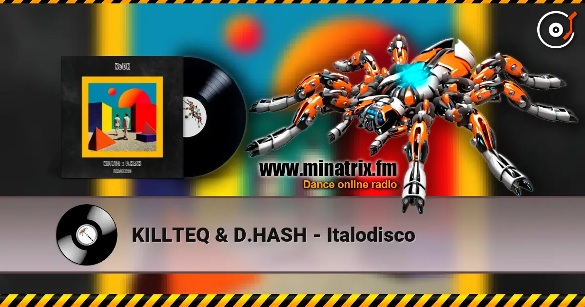 KILLTEQ & D.HASH - Italodisco listen online in high quality | Minatrix.FM