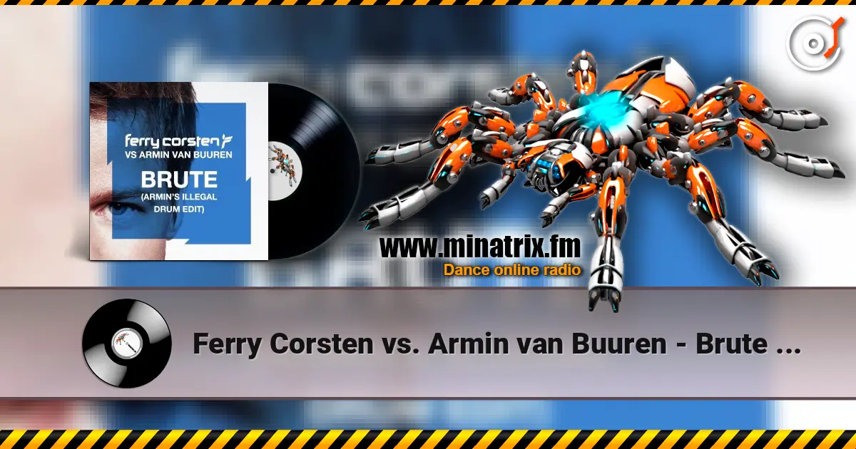 Ferry Corsten vs. Armin van Buuren - Brute (Armin's Illegal Drum Edit) listen online in high quality | Minatrix.FM