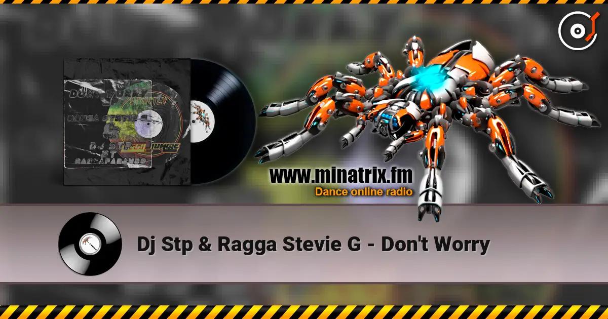Dj Stp & Ragga Stevie G - Don't Worry listen online in high quality | Minatrix.FM