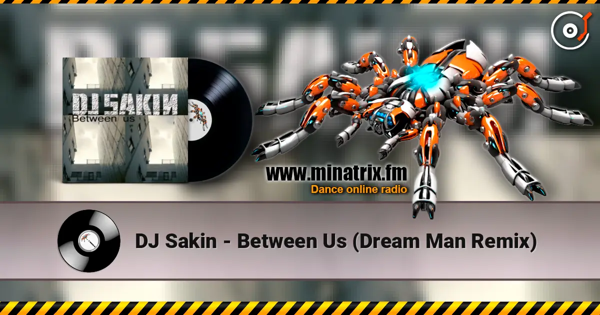 DJ Sakin - Between Us (Dream Man Remix) listen online in high quality | Minatrix.FM