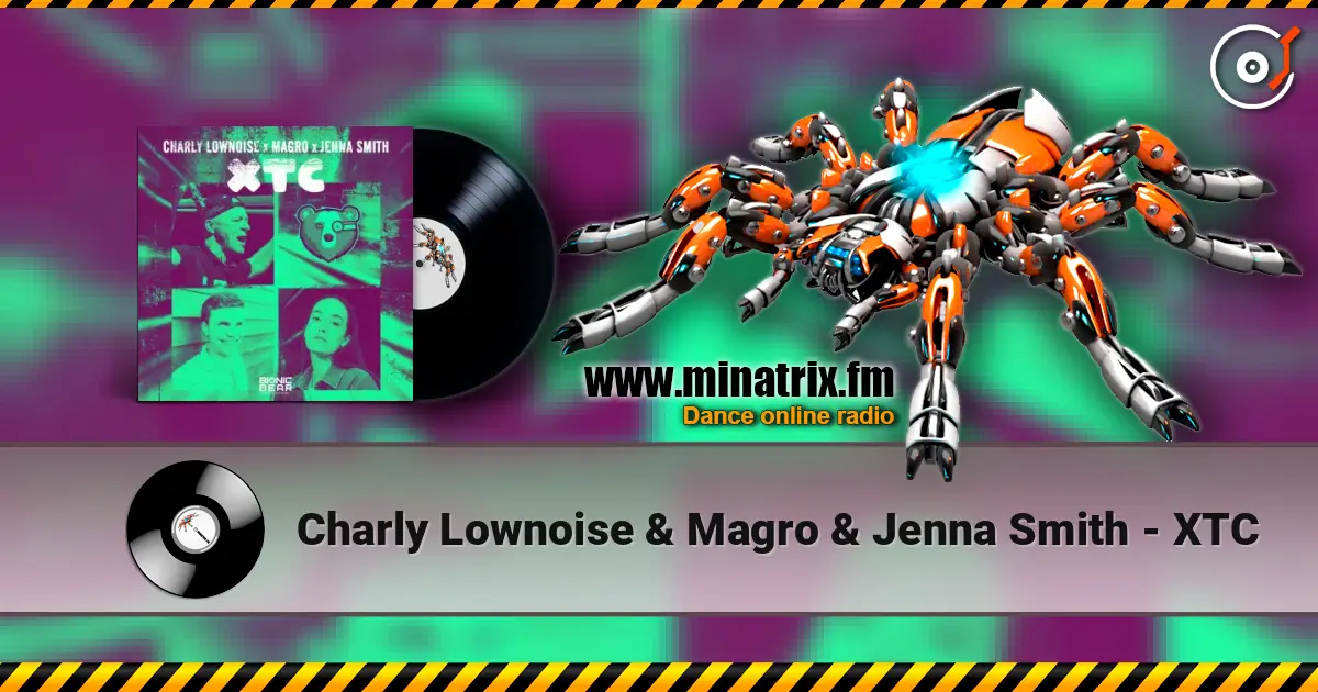 Charly Lownoise & Magro & Jenna Smith - XTC listen online in high quality | Minatrix.FM