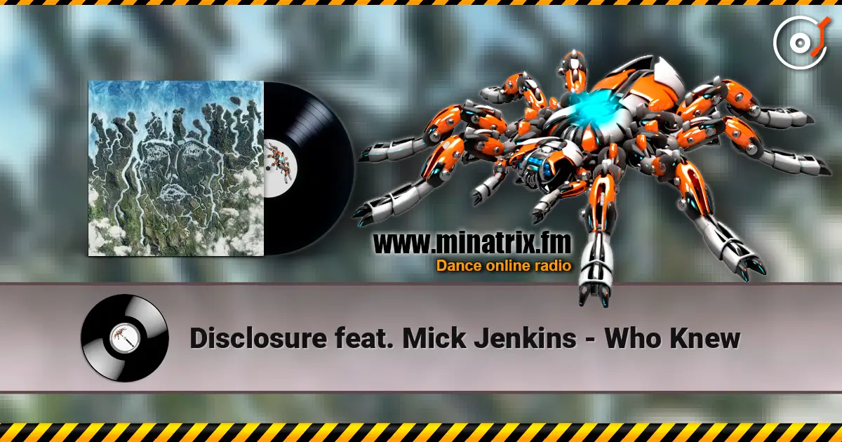 Disclosure feat. Mick Jenkins - Who Knew listen online in high quality | Minatrix.FM