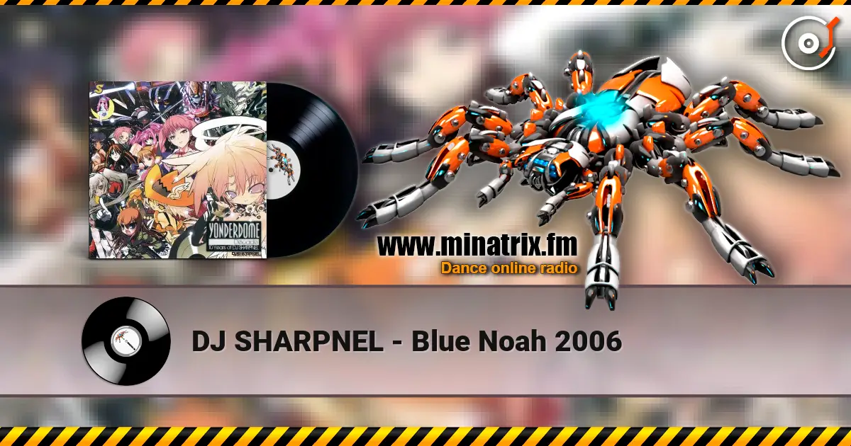 DJ SHARPNEL - Blue Noah 2006 listen online in high quality | Minatrix.FM