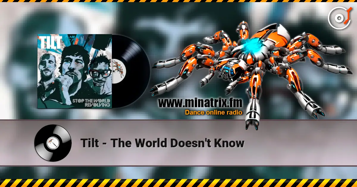 Tilt - The World Doesn't Know listen online in high quality | Minatrix.FM