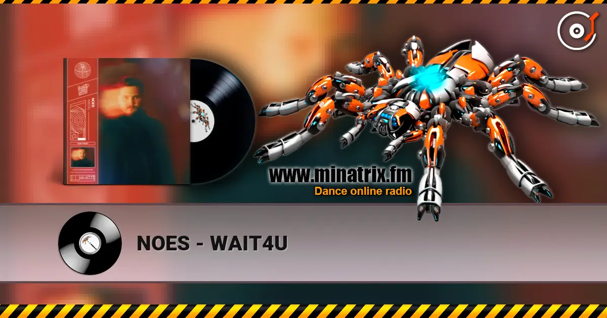 NOES - WAIT4U listen online in high quality | Minatrix.FM