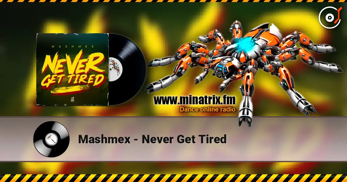 Mashmex - Never Get Tired listen online in high quality | Minatrix.FM