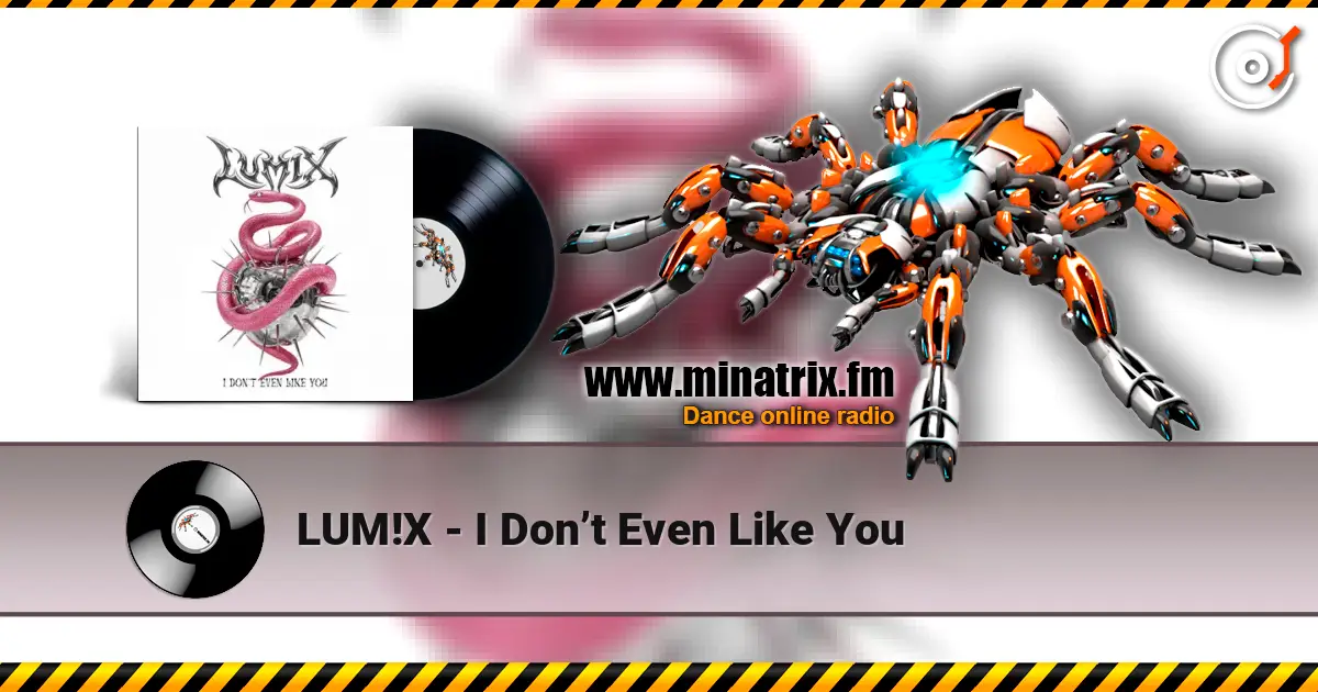 LUM!X - I Don’t Even Like You listen online in high quality | Minatrix.FM