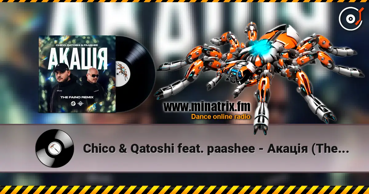 Chico & Qatoshi feat. paashee - Акація (The Faino Remix) listen online in high quality | Minatrix.FM