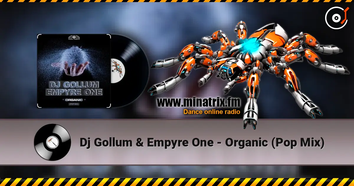 Dj Gollum & Empyre One - Organic (Pop Mix) listen online in high quality | Minatrix.FM