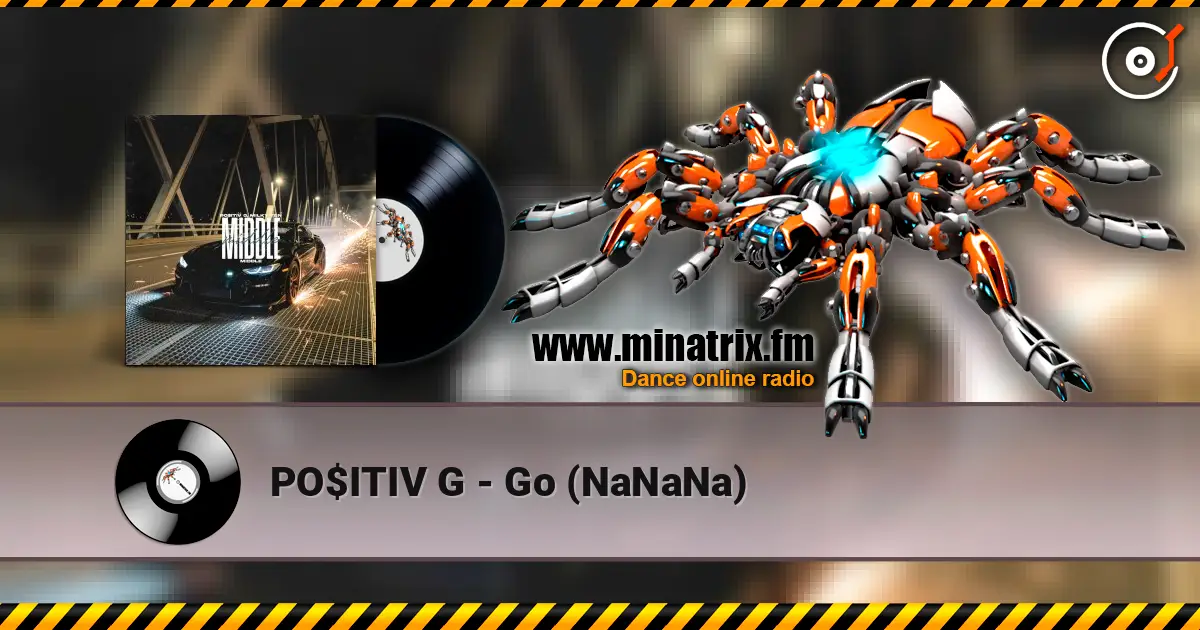 PO$ITIV G - Go (NaNaNa) listen online in high quality | Minatrix.FM