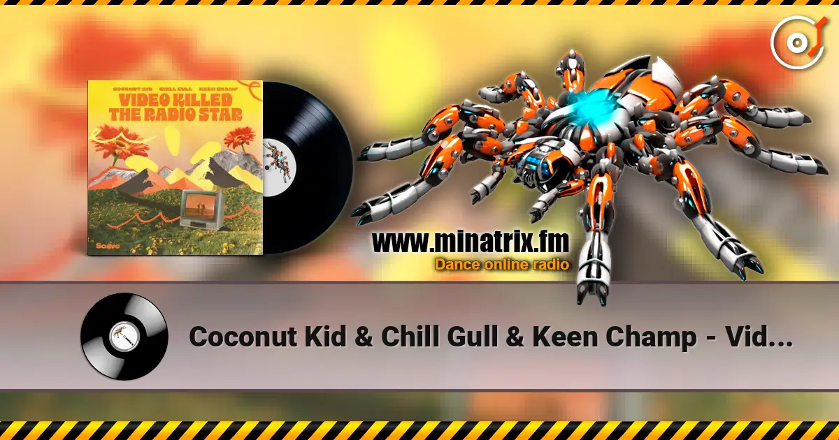 Coconut Kid & Chill Gull & Keen Champ - Video Killed The Radio Star listen online in high quality | Minatrix.FM