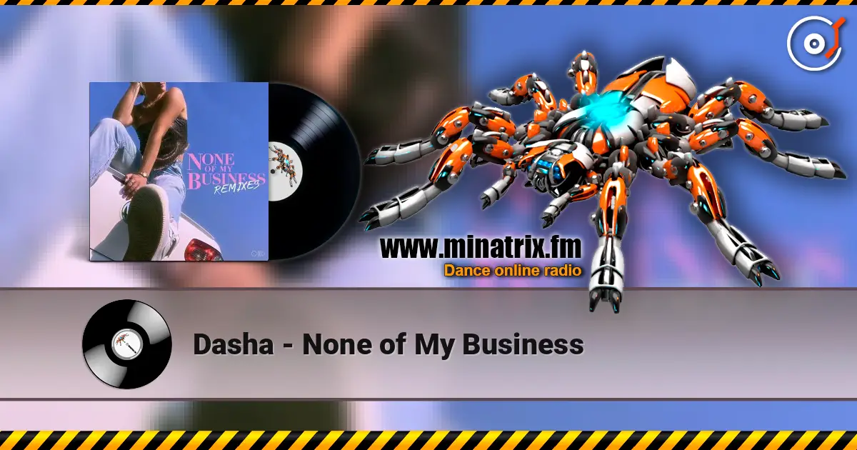Dasha - None of My Business listen online in high quality | Minatrix.FM