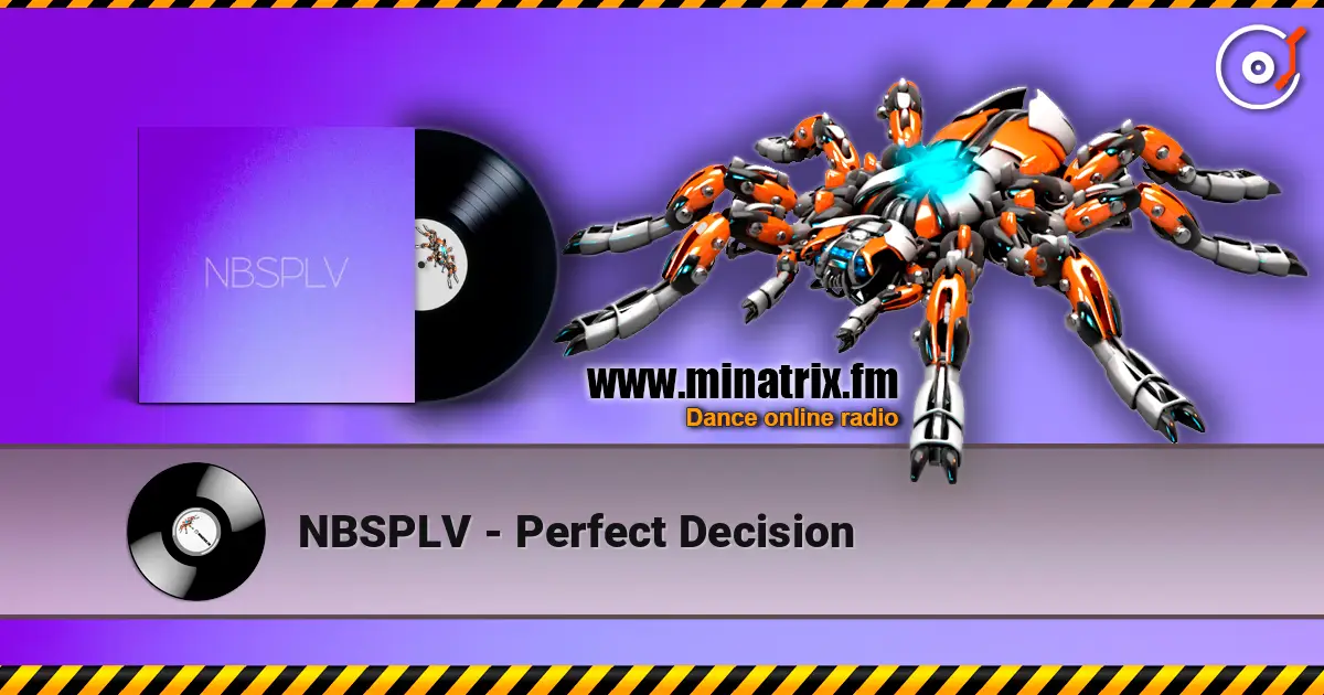 NBSPLV - Perfect Decision listen online in high quality | Minatrix.FM